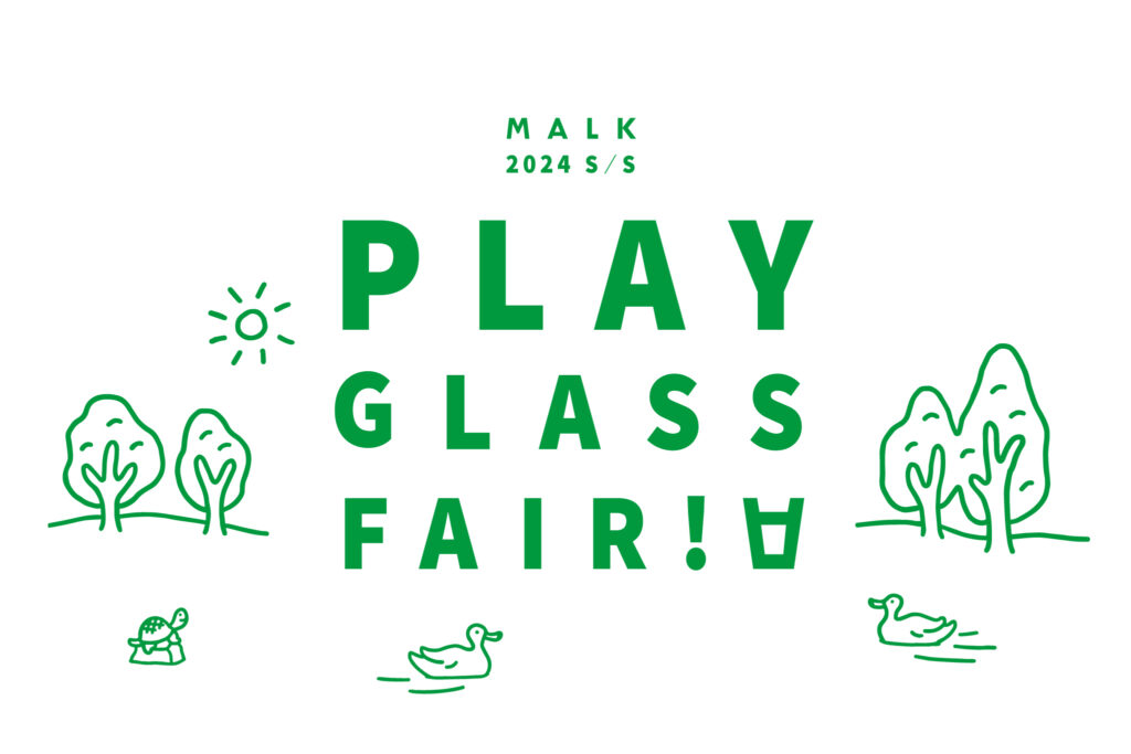 MALK 2024 s/s PLAY GLASS FAIR！